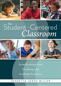 Studentcentered Classroom Transforming Your Teaching And Grading Practices A Guide For Studentcentered Learning Through Interactive Teaching Practices And 1st Edition Jeanetta Jones Miller