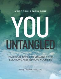 You Untangled Practical Tools To Manage Your Emotions And Improve Your Life 1st Edition Amy Tibbitts