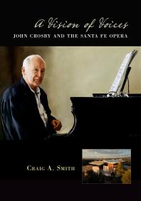 A Vision Of Voices John Crosby And The Santa Fe Opera 1st Edition Craig A Smith