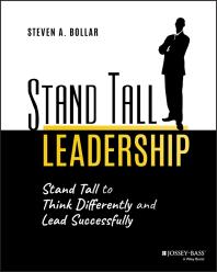 Stand Tall Leadership Stand Tall To Think Differently And Lead Successfully Steven A Bollar