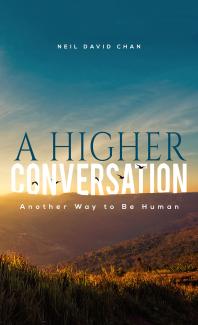 A Higher Conversation Another Way To Be Human Neil David Chan