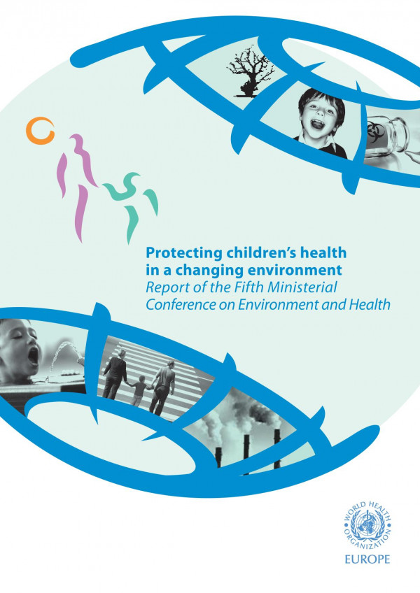 Protecting Childrens Health In A Changing Environment Report Of The Fifth Ministerial Conference On Environment And Health 1st Edition Who Regional Office For Europe Who Regional Office For Europe
