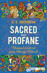 Sacred And Profane Unusual Customs And Strange Rituals 1st Edition G S Sachdeva