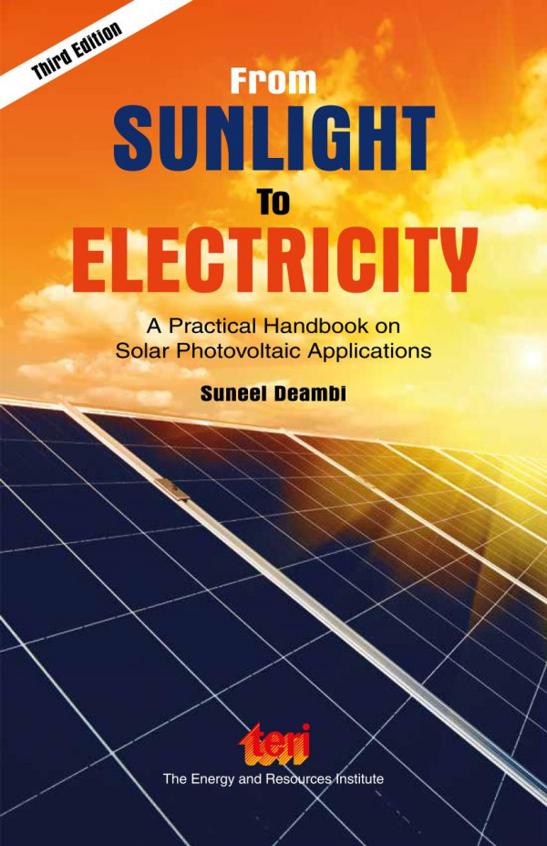 From Sunlight To Electricity A Practical Handbook On Solar Photovoltaic Applications 3rd Edition Suneel Deambi