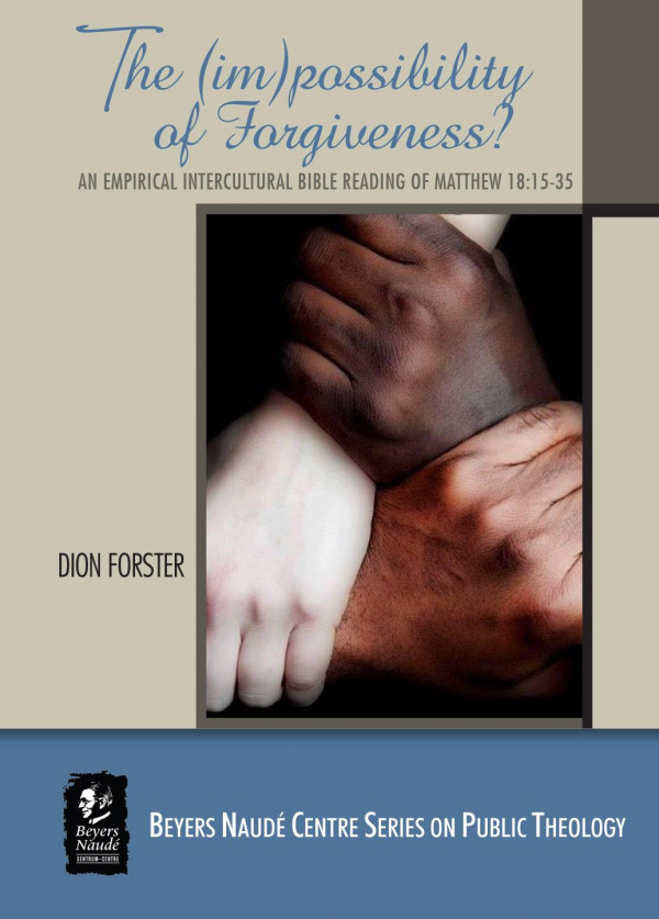 The Impossibility Of Forgiveness An Empirical Intercultural Bible Reading Of Matthew 181535 1st Edition Dion Forster