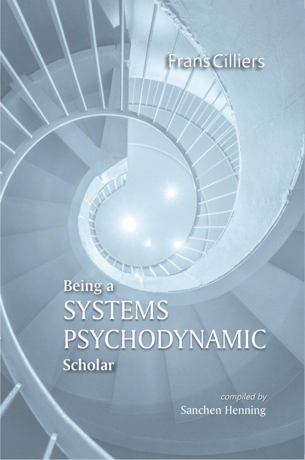 Being A Systems Psychodynamic Scholar 1st Edition Frans Cilliers