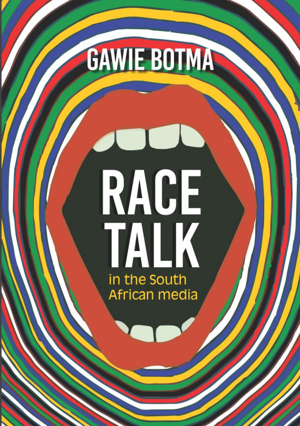 Race Talk In The South African Media 1st Edition Gawie Botma