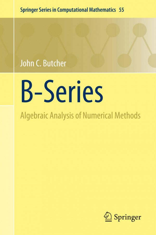 Bseries Algebraic Analysis Of Numerical Methods 1st Ed 2021 John C Butcher