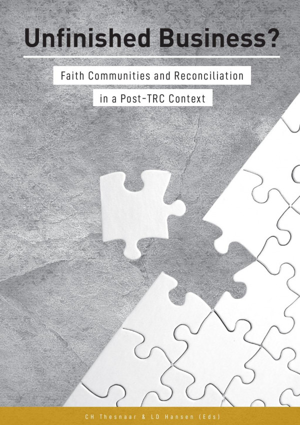Unfinished Business Faith Communities And Reconciliation In A Post Trc Context 1st Edition Christo Thesnaar Len Hansen