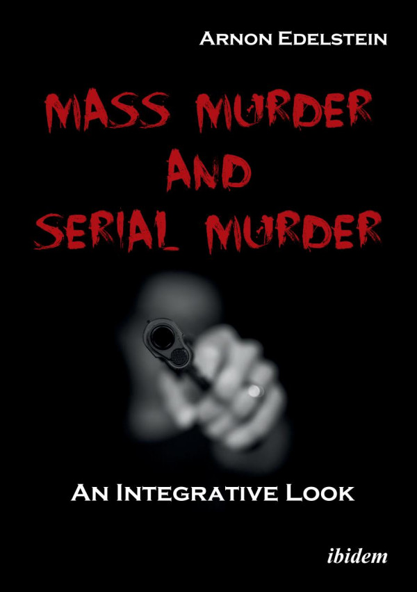 Mass Murder And Serial Murder An Integrative Look Arnon Edelstein Sara Yurman