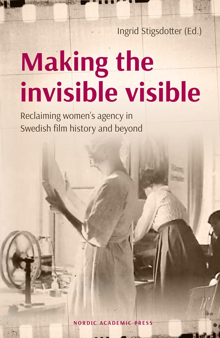Making The Invisible Visible Reclaiming Womens Agency In Swedish Film History And Beyond Ingrid Stigsdotter