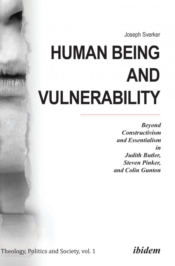 Human Being And Vulnerability Beyond Constructivism And Essentialism In Judith Butler Steven Pinker And Colin Gunton Joseph Sverker Jonas Kurlberg