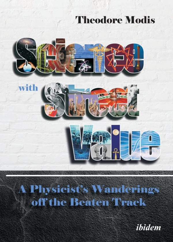 Science With Street Value A Physicists Wanderings Off The Beaten Track Theodore Modis