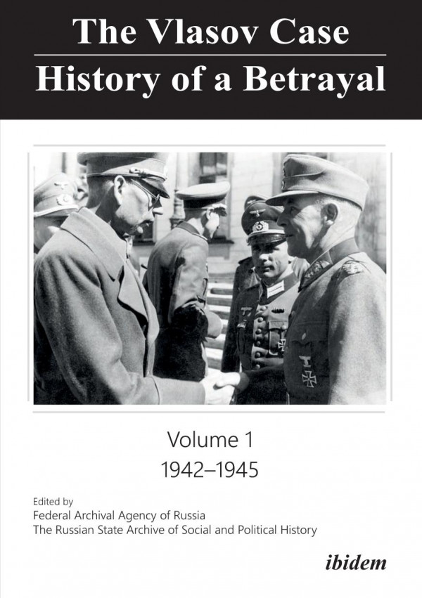 The Vlasov Case History Of A Betrayal Volume 1 19421945 Russian State Archive For Social And Political History