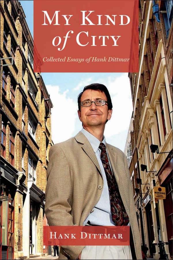 My Kind Of City Collected Essays Of Hank Dittmar 1st Edition Hank Dittmar