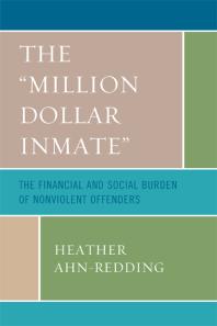The Million Dollar Inmate The Financial And Social Burden Of Nonviolent Offenders Heather Ahnredding