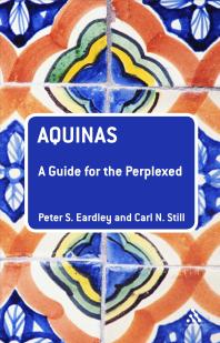 Aquinas A Guide For The Perplexed A Guide For The Perplexed 1st Edition Peter S Eardley Carl N Still