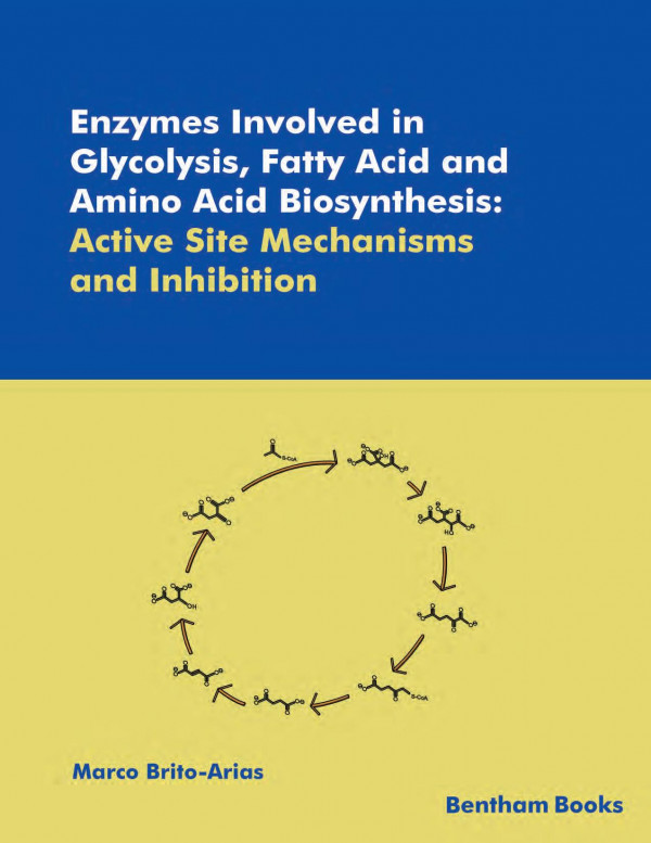 Enzymes Involved In Glycolysis Fatty Acid And Amino Acid Biosynthesis Active Site Mechanisms And Inhibition 1st Edition Marco Britoarias