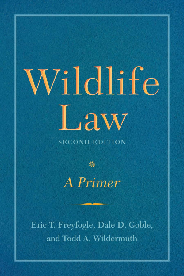 Wildlife Law Second Edition A Primer 2nd Edition Eric T Freyfogle Dale D Goble Todd A Wildermuth