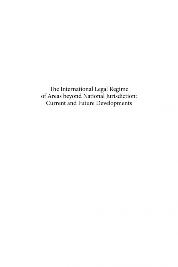 The International Legal Regime Of Areas Beyond National Jurisdiction Current And Future Developments 1st Edition Erik J Molenaar Alex G Oude Elferink