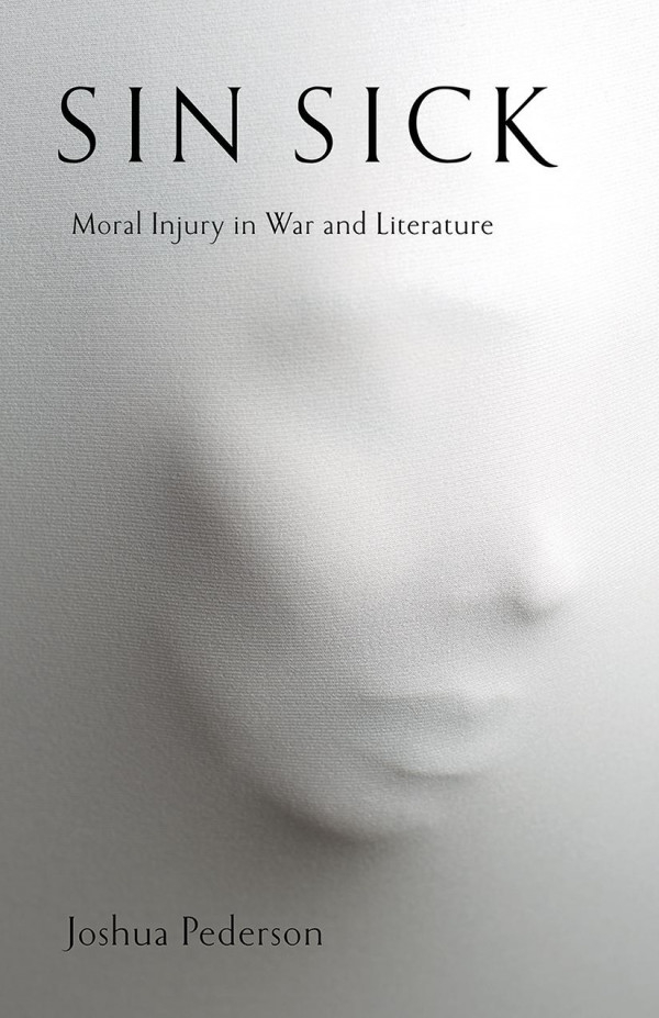 Sin Sick Moral Injury In War And Literature Joshua Pederson