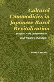 Cultural Commodities In Japanese Rural Revitalization Tsugaru Nuri Lacquerware And Tsugaru Shamisen 1st Edition Anthony Rausch