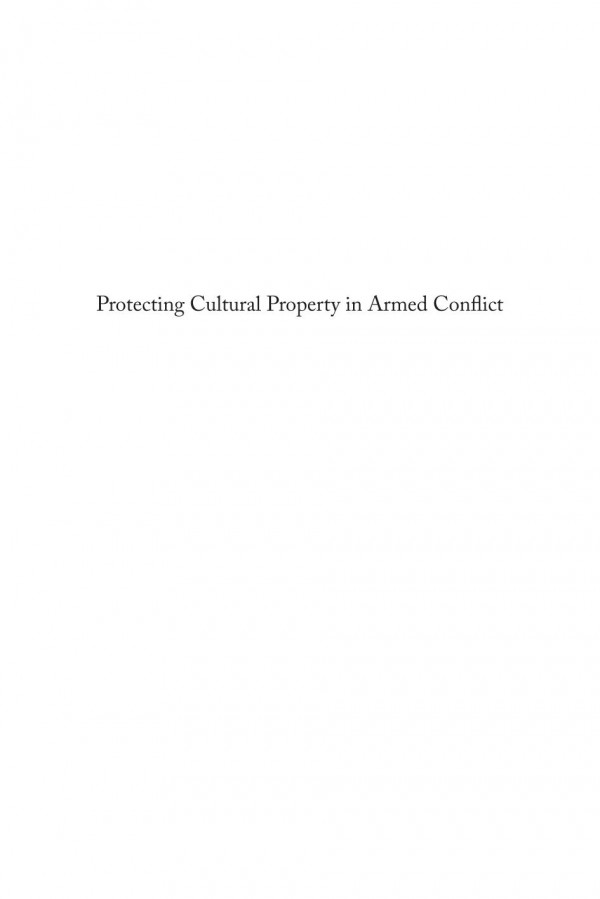 Protecting Cultural Property In Armed Conflict An Insight Into The 1999 Second Protocol To The Hague Convention Of 1954 For The Protection Of Cultural Property In The Event Of Armed Conflict 1st Edition Nout Van Woudenberg Liesbeth Lijnzaad