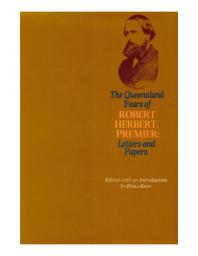The Queensland Years Of Robert Herbert Premier Letters And Papers Bruce Knox