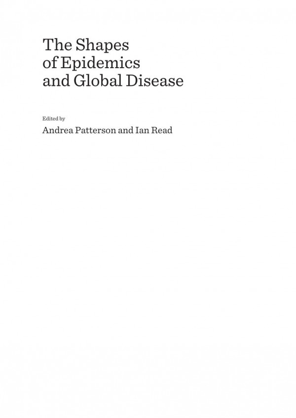The Shapes Of Epidemics And Global Disease 1st Edition Andrea Patterson Ian Read