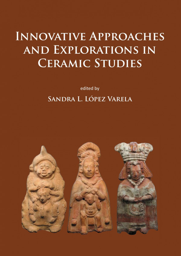 Innovative Approaches And Explorations In Ceramic Studies 1st Edition Sandra L Lpez Varela