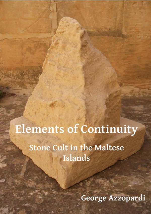 Elements Of Continuity Stone Cult In The Maltese Islands 1st Edition George Azzopardi