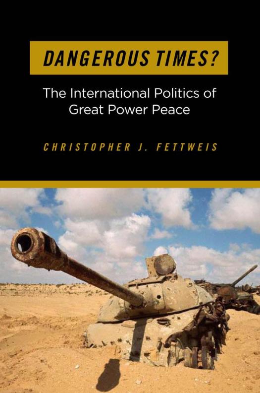 Dangerous Times The International Politics Of Great Power Peace 1st Edition Christopher J Fettweis