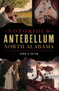 Notorious Antebellum North Alabama John Obrien
