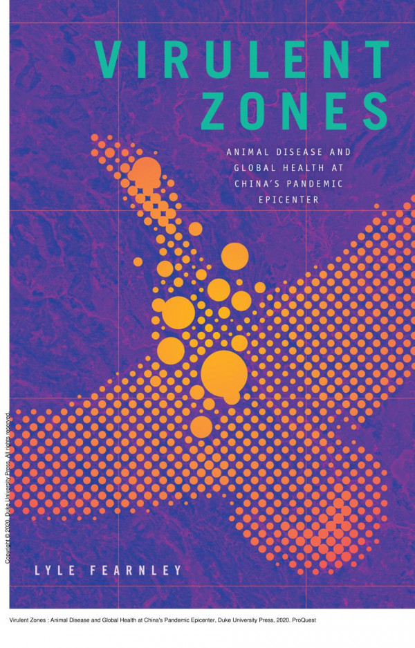 Virulent Zones Animal Disease And Global Health At Chinas Pandemic Epicenter 1st Edition Lyle Fearnley