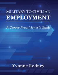 Military To Civilian Employment A Career Practitioners Guide 1st Edition Yvonne Rodney