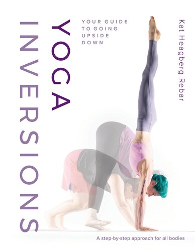 Yoga Inversions Your Guide To Going Upside Down Kat Heagberg Rebar