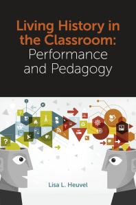 Living History In The Classroom Performance And Pedagogy 1st Edition Lisa L Heuvel