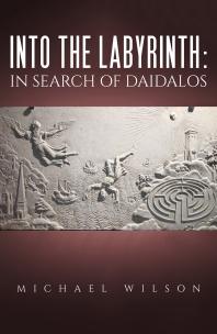 Into The Labyrinth In Search Of Daidalos Michael Wilson