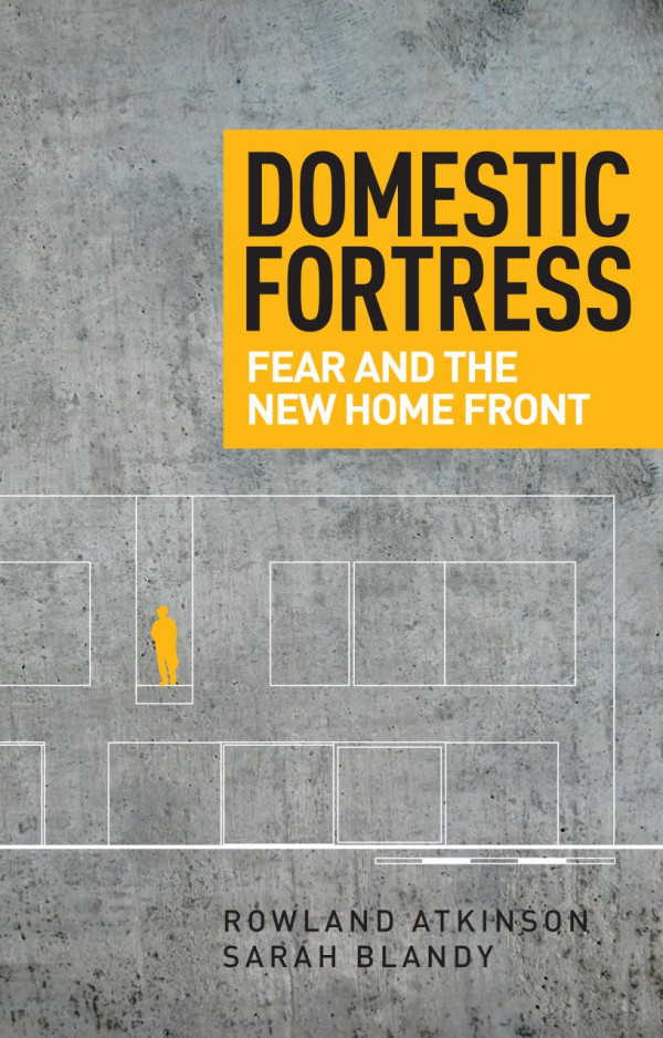 Domestic Fortress Fear And The New Home Front 1st Edition Rowland Atkinson Sarah Blandy