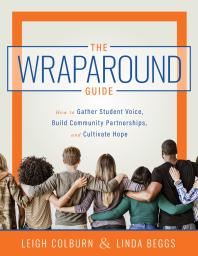 Wraparound Guide How To Gather Student Voice Build Community A Wraparound Service Delivery Handbook For Helping Students Overcome Barriers To Wellness And Learningpartnerships And Cultivate Hope 1st Edition Leigh Colburn Linda Beggs