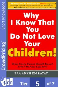 Why I Know That You Do Not Love Your Children What Every Parent Should Know Baa Ankh Em Rayay Alicia Mckenzie