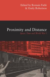 Proximity And Distance Space Time And World War I 1st Edition Romain Fathi Emily Robertson