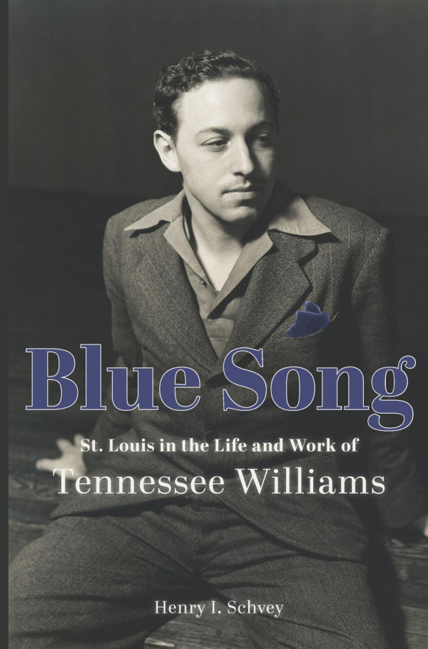 Blue Song St Louis In The Life And Work Of Tennessee Williams 1st Edition Henry I Schvey
