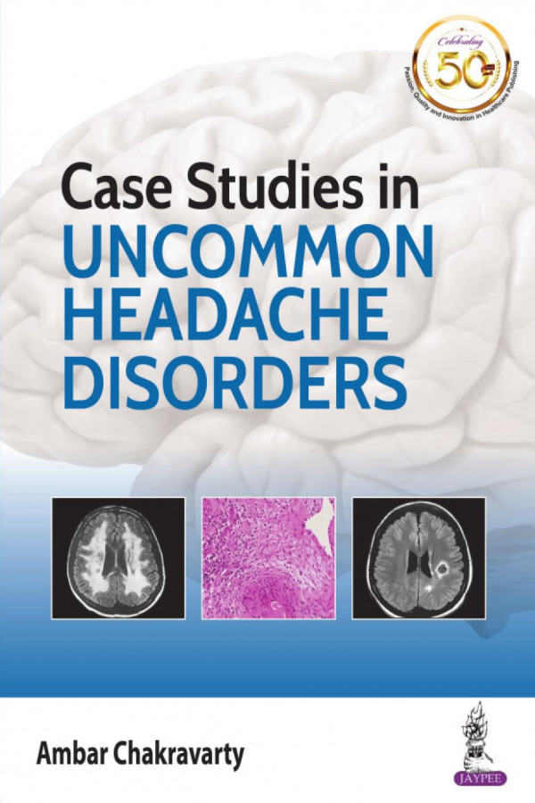 Case Studies In Uncommon Headache Disorders 1st Edition Ambar Chakravarty