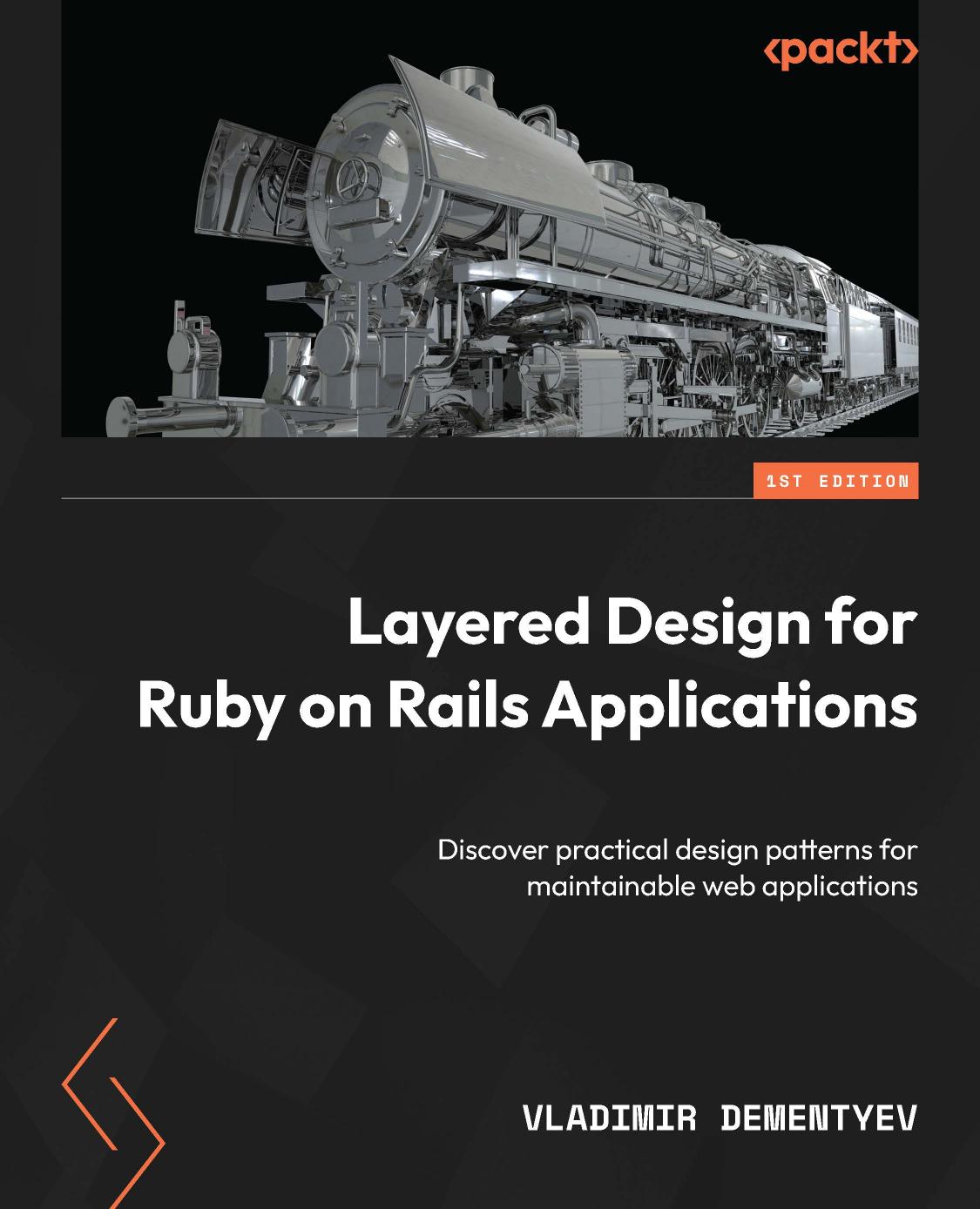 Layered Design For Ruby On Rails Applications Discover Practical Design Patterns For Maintainable Web Applications 1st Edition Vladimir Dementyev