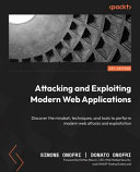 Attacking And Exploiting Modern Web Applications Discover The Mindset Techniques And Tools To Perform Modern Web Attacks 1st Edition Simone Onofri