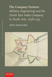 The Company Fortress Military Engineering And The Dutch East India Company In South Asia 16381795 1st Edition Erik Odegard