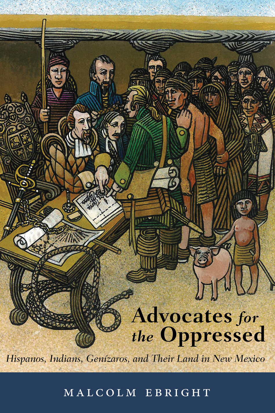 Advocates For The Oppressed Hispanos Indians Genzaros And Their Land In New Mexico Malcolm Ebright
