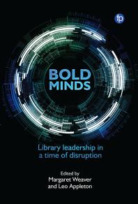 Bold Minds Library Leadership In A Time Of Disruption Margaret Weaver Leo Appleton