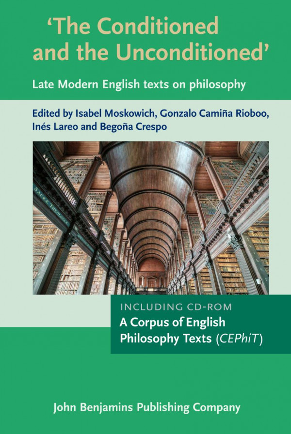 The Conditioned And The Unconditioned Late Modern English Texts On Philosophy Incl Cdrom A Corpus Of English Philosophy Texts Cephit 1st Edition Isabel Moskowich Gonzalo Camia Rioboo Ins Lareo Begoa Crespo
